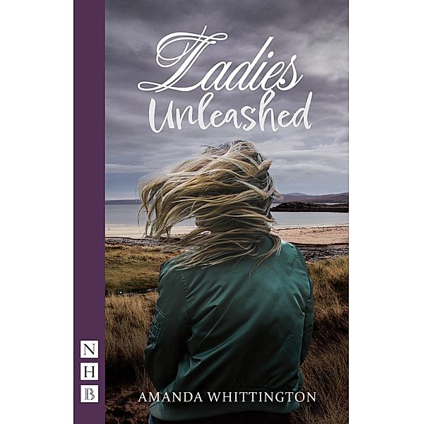 Ladies Unleashed (NHB Modern Plays), Amanda Whittington