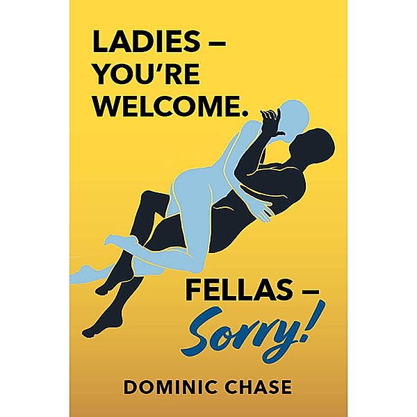 Ladies - You're welcome.  Fellas - Sorry!, Dominic Chase