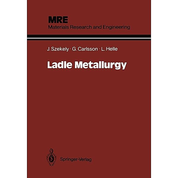 Ladle Metallurgy / Materials Research and Engineering, Julian Szekely, Göran Carlsson, Lars Helle