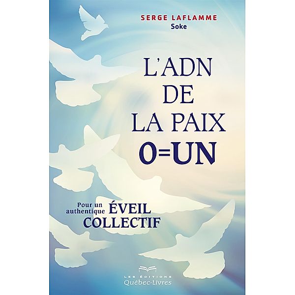 L'ADN de la paix, 0 = Un, Laflamme Serge Laflamme