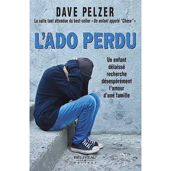 L'Ado perdu : Un enfant delaisse recherche desesperement l'amour d'une famille, Pelzer Dave Pelzer