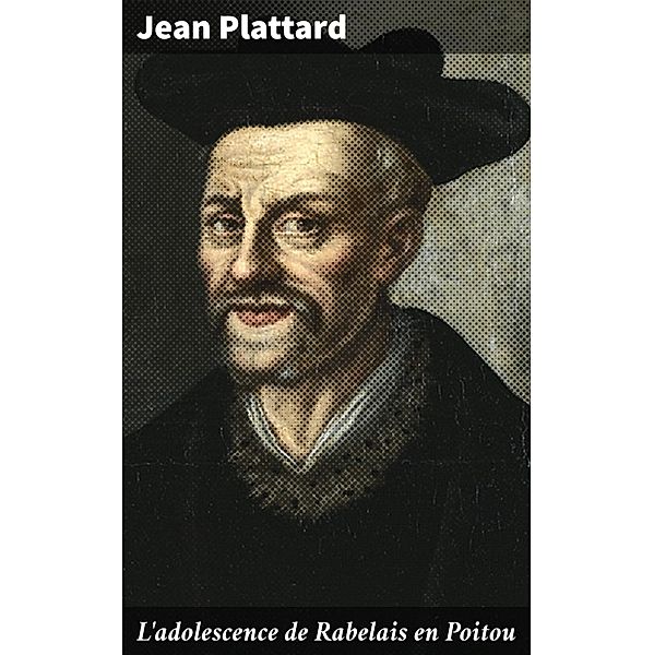 L'adolescence de Rabelais en Poitou, Jean Plattard