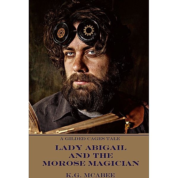 Lady Abigail and the Morose Magician, K.G. McAbee