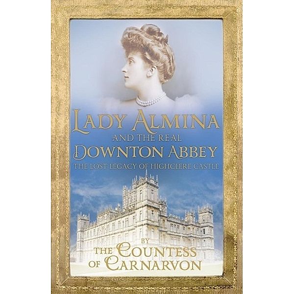 Lady Almina and the Real Downton Abbey, Countess Of Carnarvon