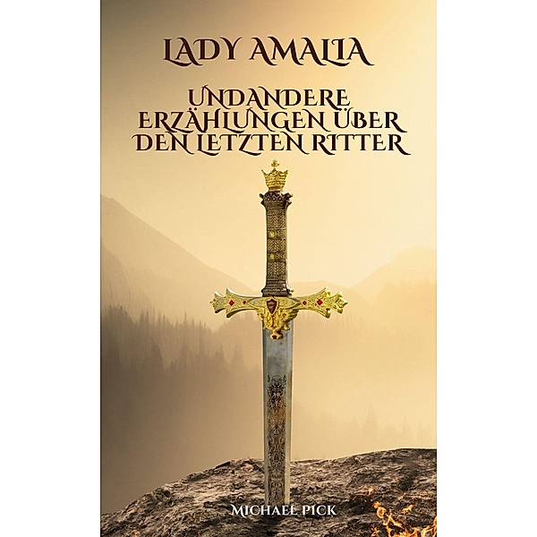 Lady Amalia und andere Erzählungen über den letzten Ritter, Michael Pick