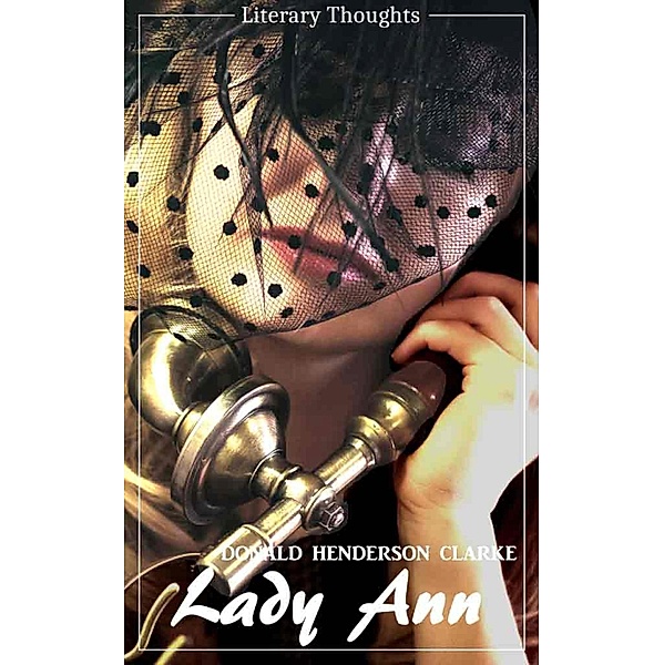 Lady Ann (Donald Henderson Clarke) (Literary Thoughts Edition), Donald Henderson Clarke
