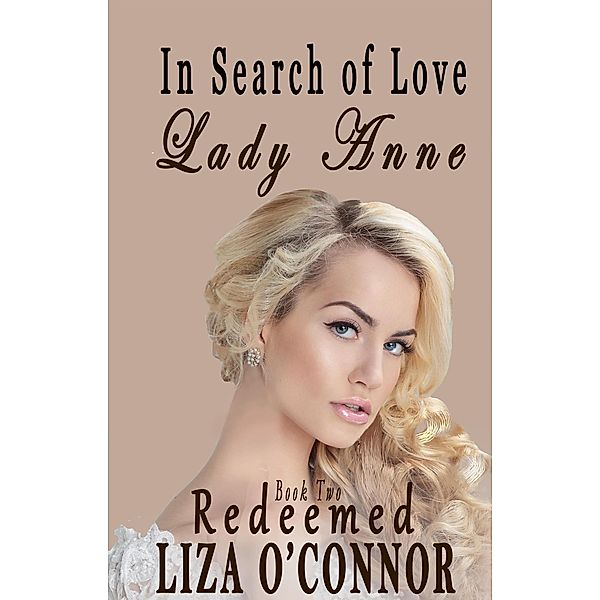 Lady Anne - Redeemed (In Search of Love, #2) / In Search of Love, Liza O'Connor