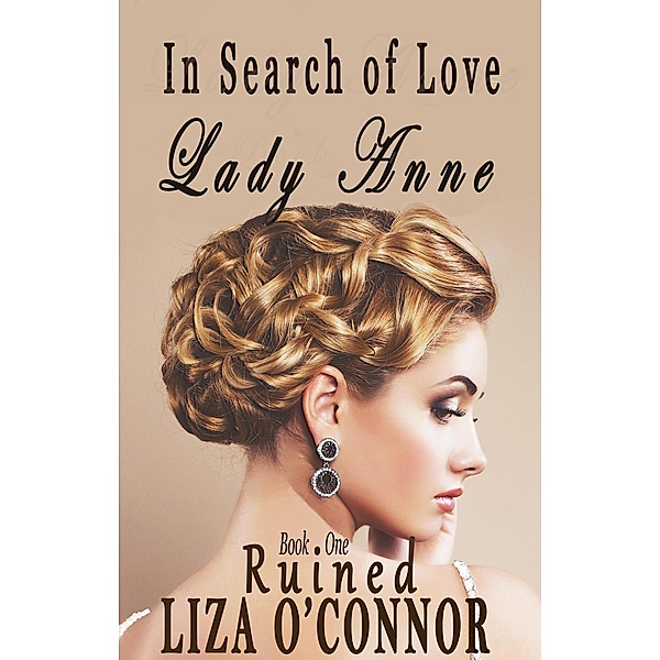 Lady Anne - Ruined (In Search of Love, #1) / In Search of Love, Liza O'Connor