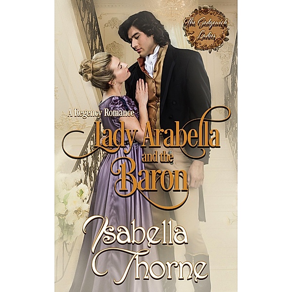 Lady Arabella and the Baron (The Sedgewick Ladies, #1) / The Sedgewick Ladies, Isabella Thorne