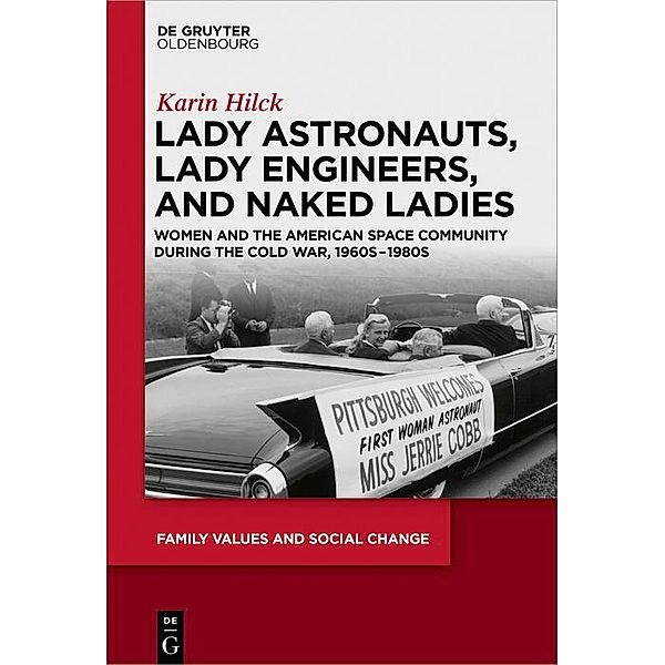 Lady Astronauts, Lady Engineers, and Naked Ladies / Family Values and Social Change Bd.5, Karin Hilck