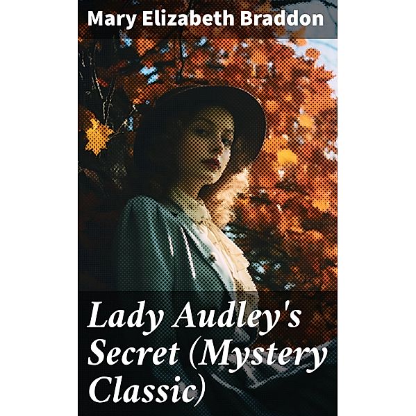 Lady Audley's Secret (Mystery Classic), Mary Elizabeth Braddon