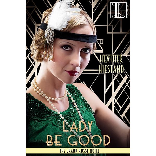 Lady Be Good / The Grand Russe Hotel Bd.3, Heather Hiestand