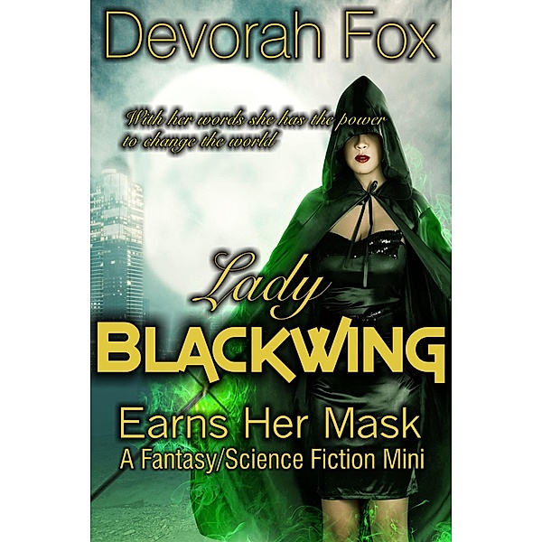 Lady Blackwing Earns Her Mask, A Struggling Superhero Fantasy/Science Fiction Mini / Lady Blackwing, Devorah Fox