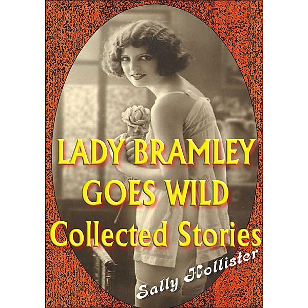 Lady Bramley Goes Wild (Collected Stories), Sally Hollister