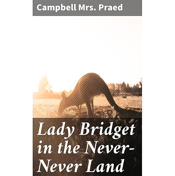 Lady Bridget in the Never-Never Land, Campbell Praed