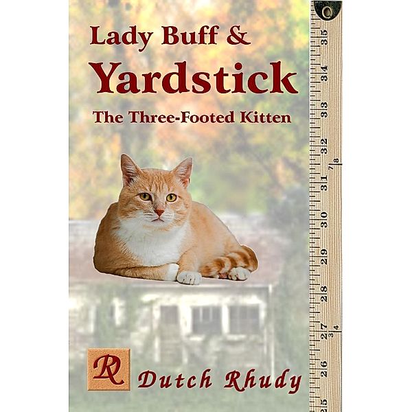 Lady Buff and Yardstick - The Three-Footed Kitten (Short Stories, #2), Dutch Rhudy