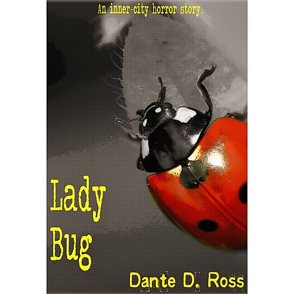 Lady Bug, Dante D. Ross