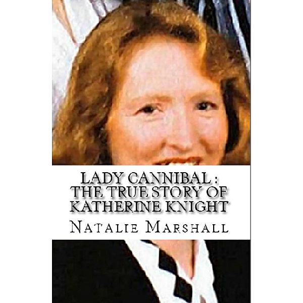 Lady Cannibal : The True Story of Katherine Knight, Natalie Marshall