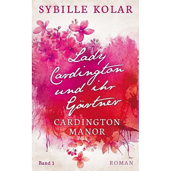 Lady Cardington und ihr Gärtner / CARDINGTON MANOR Bd.1, Sybille Kolar
