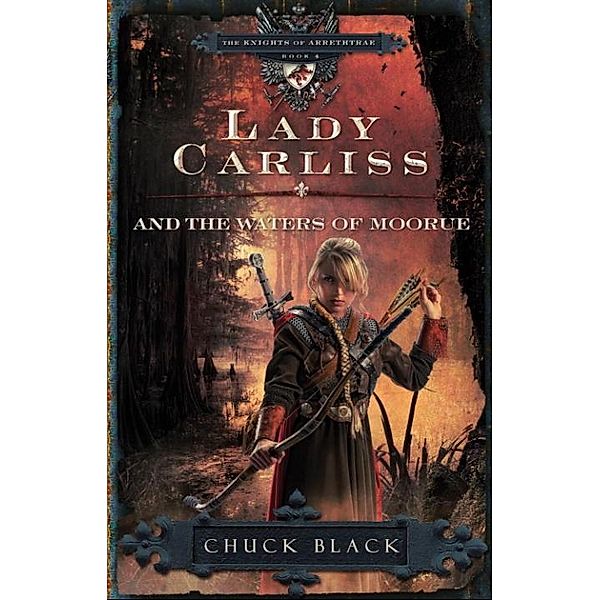 Lady Carliss and the Waters of Moorue / The Knights of Arrethtrae Bd.4, Chuck Black