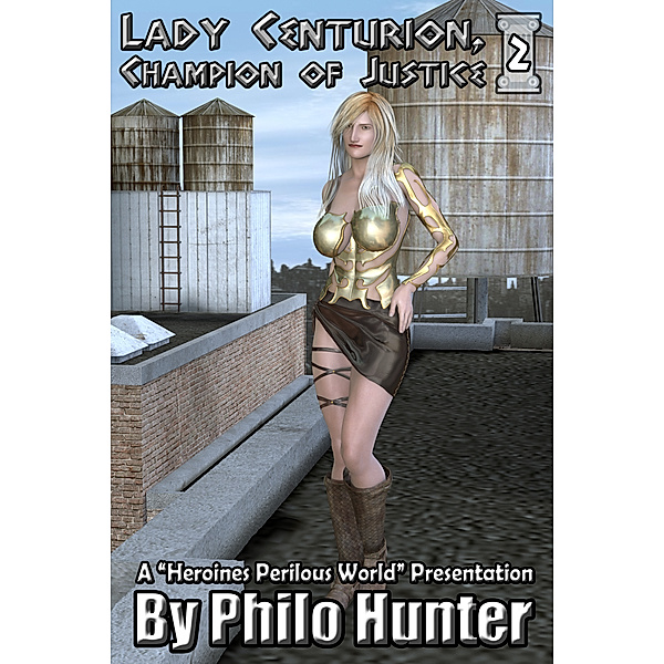 Lady Centurion: Champion of Justice: Lady Centurion, Champion of Justice: Book Two, Philo Hunter