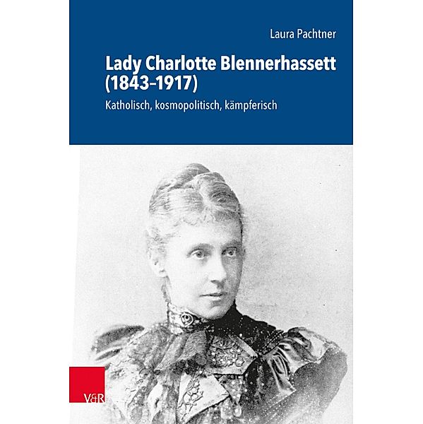 Lady Charlotte Blennerhassett (1843-1917) / Schriftenreihe der Historischen Kommission bei der Bayerischen Akademie der Wissenschaften, Laura Pachtner