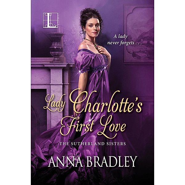 Lady Charlotte's First Love / The Sutherlands Bd.2, Anna Bradley