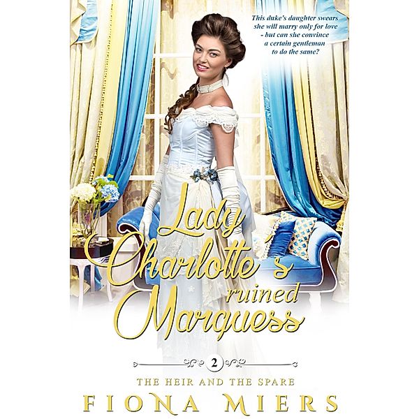 Lady Charlotte's Ruined Marquess (The Heir and a Spare, #2) / The Heir and a Spare, Fiona Miers