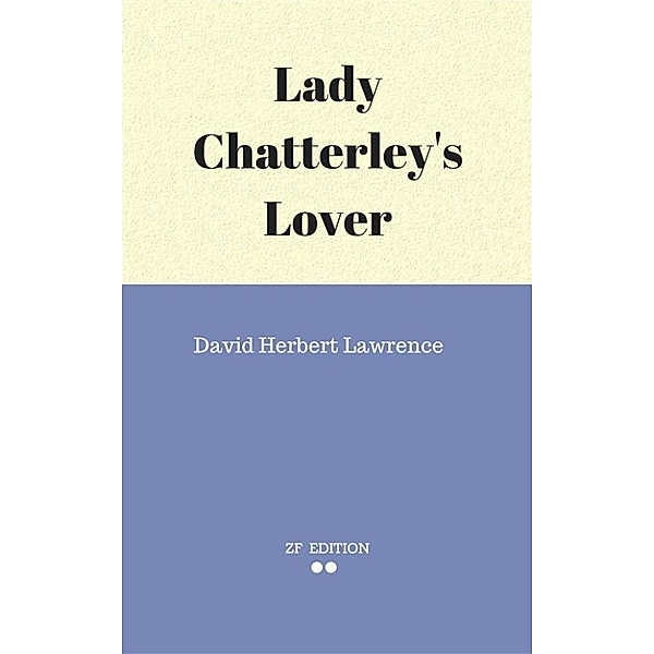 Lady Chatterley's Lover, David Herbert Lawrence.