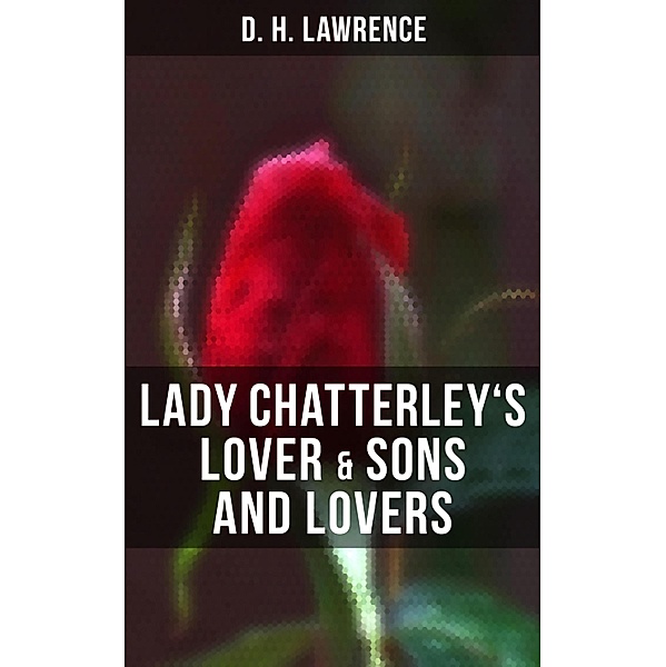 Lady Chatterley's Lover & Sons and Lovers, D. H. Lawrence
