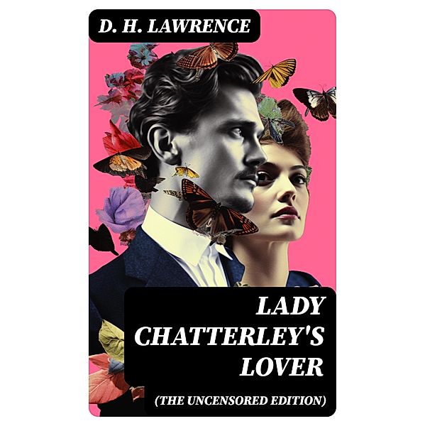 LADY CHATTERLEY'S LOVER (The Uncensored Edition), D. H. Lawrence