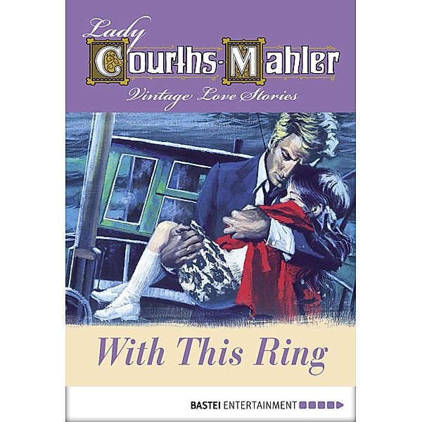 Lady Courths-Mahler - With This Ring / Lady Courths-Mahler: Vintage Romance Bd.5, Lady Courths-Mahler