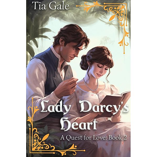 Lady Darcy's Heart (A Quest for Love, #2) / A Quest for Love, Tia Gale