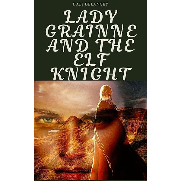 Lady Grainne and the Elf Knight (A Sea Queen story) / A Sea Queen story, Dali DeLancey