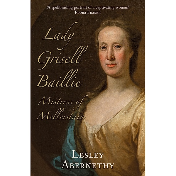Lady Grisell Baillie - Mistress of Mellerstain, Lesley Abernethy