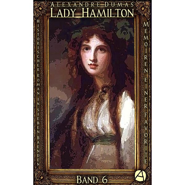 Lady Hamilton. Band 6 / Memoiren einer Favorite Bd.6, Alexandre Dumas