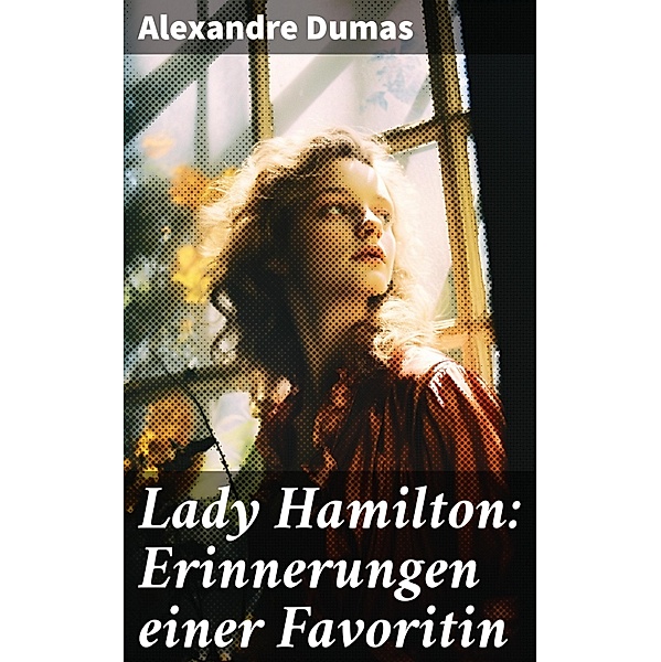 Lady Hamilton: Erinnerungen einer Favoritin, Alexandre Dumas