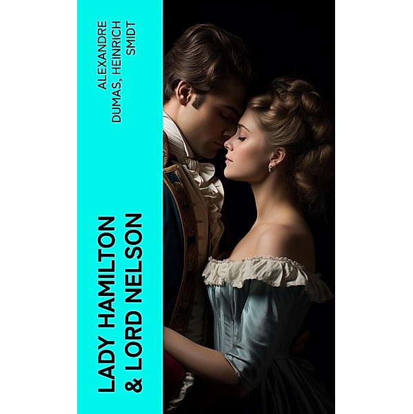Lady Hamilton & Lord Nelson, Alexandre Dumas, Heinrich Smidt