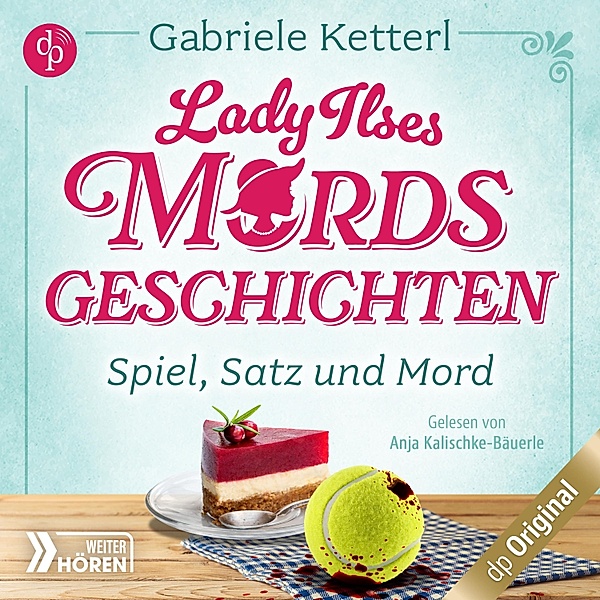 Lady Ilses Mord(s)geschichten-Reihe - 1 - Spiel, Satz und Mord - Bayrische Krimikomödie, Gabriele Ketterl