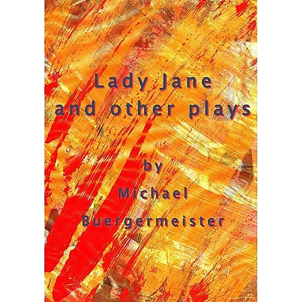 Lady Jane and other plays, Michael Buergermeister