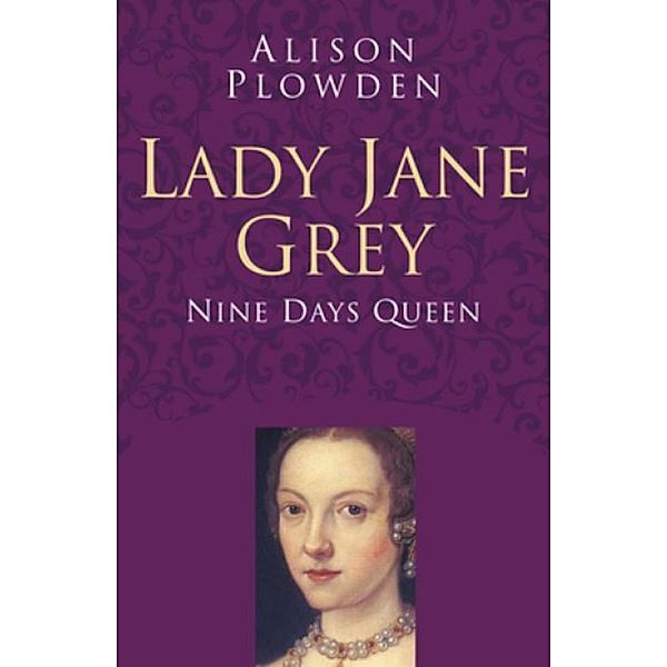 Lady Jane Grey: Classic Histories Series, Alison Plowden