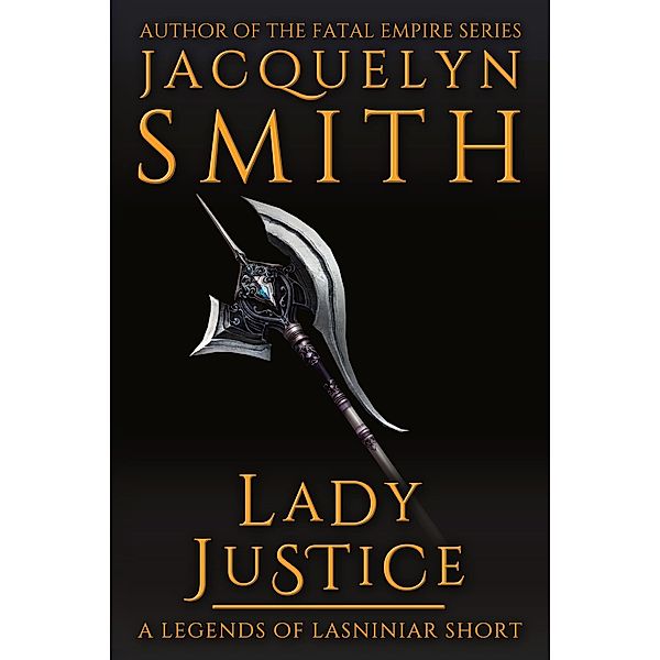 Lady Justice: A Legends of Lasniniar Short / Legends of Lasniniar, Jacquelyn Smith