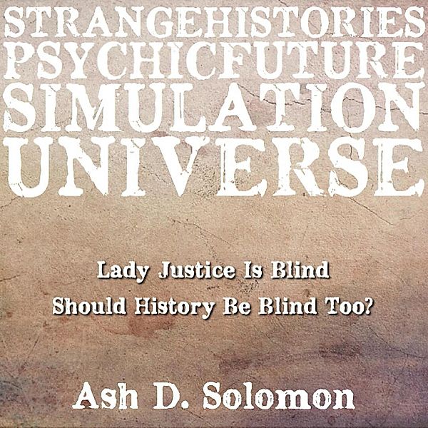 Lady Justice Is Blind Should History Be Blind Too?, Ash D. Solomon