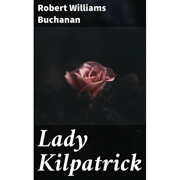Lady Kilpatrick, Robert Williams Buchanan