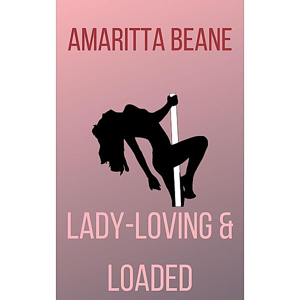 Lady-Loving and Loaded (Billionairess, #3) / Billionairess, Amaritta Beane