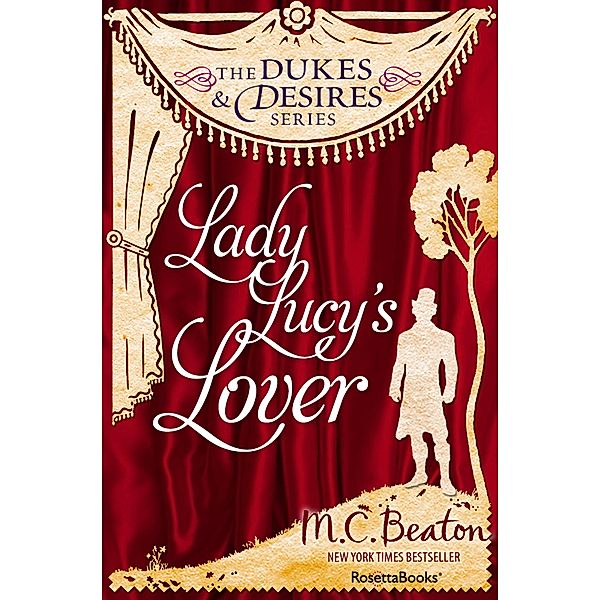 Lady Lucy's Lover / The Dukes and Desires Series, M. C. Beaton