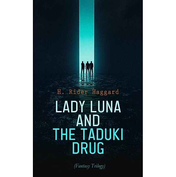 Lady Luna and the Taduki Drug (Fantasy Trilogy), H. Rider Haggard
