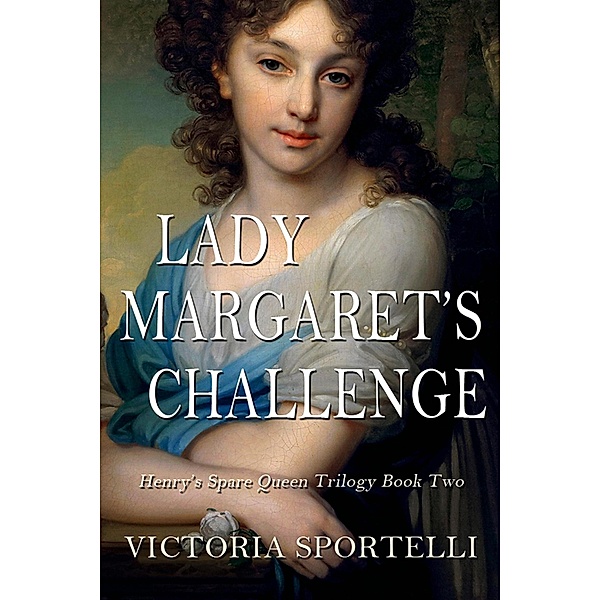Lady Margaret's Challenge (Henry's Spare Queen Trilogy, #2) / Henry's Spare Queen Trilogy, Victoria Sportelli