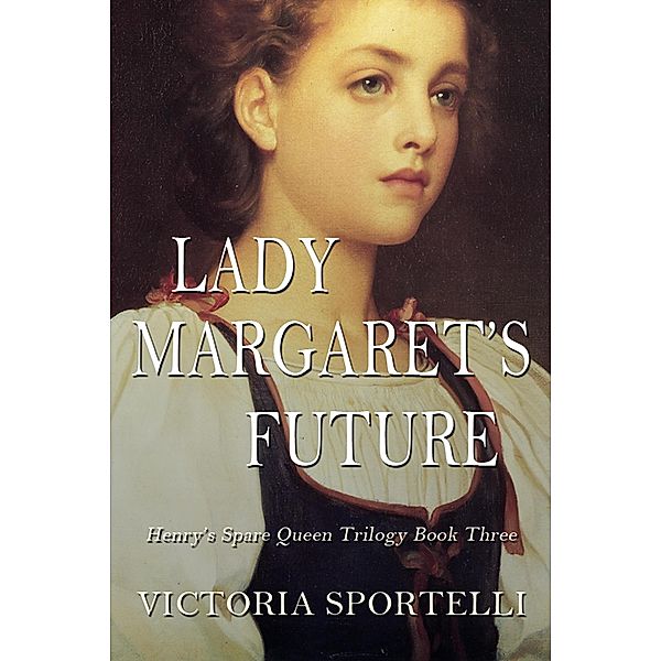 Lady Margaret's Future (Henry's Spare Queen Trilogy, #3) / Henry's Spare Queen Trilogy, Victoria Sportelli