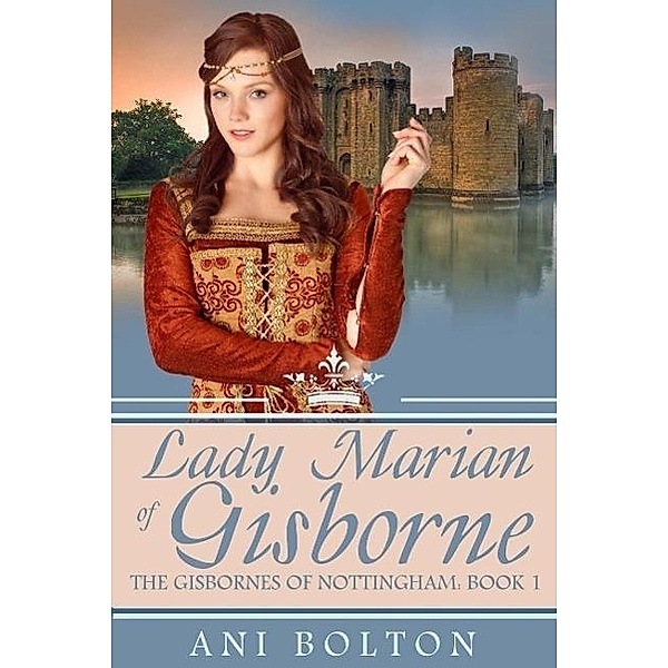 Lady Marian of Gisborne (The Gisbornes of Nottingham, #1), Ani Bolton